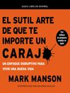 Imagen de portada para El sutil arte de que te importe un caraj
